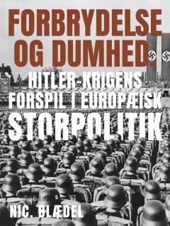 Forbrydelse og Dumhed : Hitler-Krigens Forspil i europæisk Storpolitik