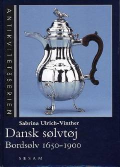Dansk sølvtøj : bordsølv 1650-1900