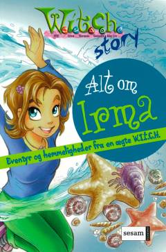 Alt om Irma : eventyr og hemmeligheder fra en ægte W.I.T.C.H.