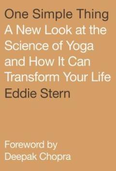 One simple thing : new look at the science of yoga and how it can transform your life