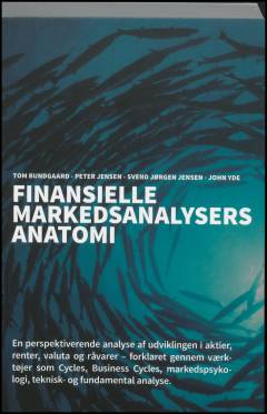 Finansielle markedsanalysers anatomi : en perspektiverende analyse af udviklingen i aktier, renter, valuta og råvarer - forklaret gennem værktøjer som cycles, business cycles, markedspsykologi, teknisk- og fundamental analyse