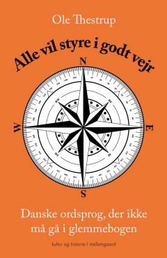 Alle vil styre i godt vejr : danske ordsprog, der ikke må gå i glemmebogen