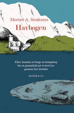 Havbogen eller kunsten at fange en kæmpehaj fra en gummibåd på et stort hav gennem fire årstider