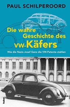 Die wahre Geschichte des VW-Käfers : Wie die Nazis Josef Ganz die VW-Patente stahlen