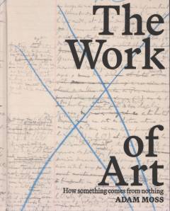 The work of art : how something comes from nothing