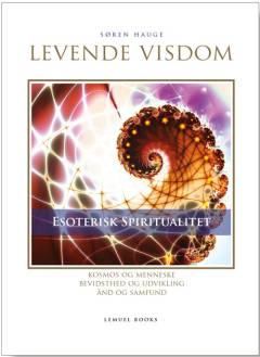 Levende visdom : esoterisk spiritualitet : kosmos og menneske, bevidsthed og udvikling, ånd og samfund