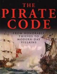 The pirate code : from honorable thieves to modern-day villains
