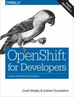 OpenShift for developers : a guide for impatient beginners