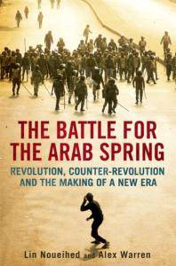 The battle for the Arab Spring : revolution, counter-revolution and the making of a new era