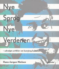 Nye sprog, nye verdener : udvalgte artikler om kunst og kultur