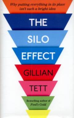 The silo effect : why putting everything in its place isn't such a bright idea