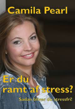 Er du ramt af stress? : sådan bliver du stressfri