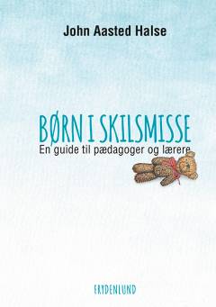 Børn i skilsmisse : en guide til pædagoger og lærere
