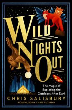 Wild nights out : the magic of exploring the outdoors after dark