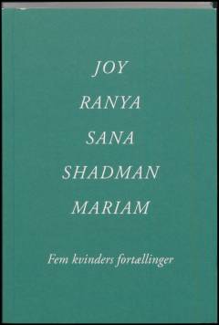 Joy, Ranya, Sana, Shadman, Mariam : fem kvinders fortællinger