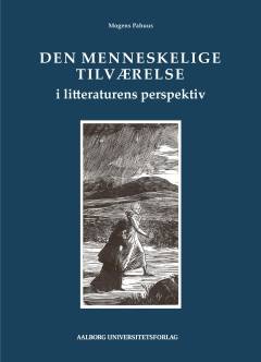 Den menneskelige tilværelse i litteraturens perspektiv : et bidrag til den anvendte filosofi