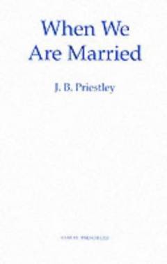 When we are married : a Yorkshire farcical comedy