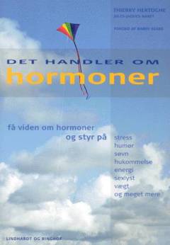 Det handler om hormoner : få viden om hormoner og få styr på stress, humør, søvn, hukommelse, energi, sexlyst, vægt og meget mere