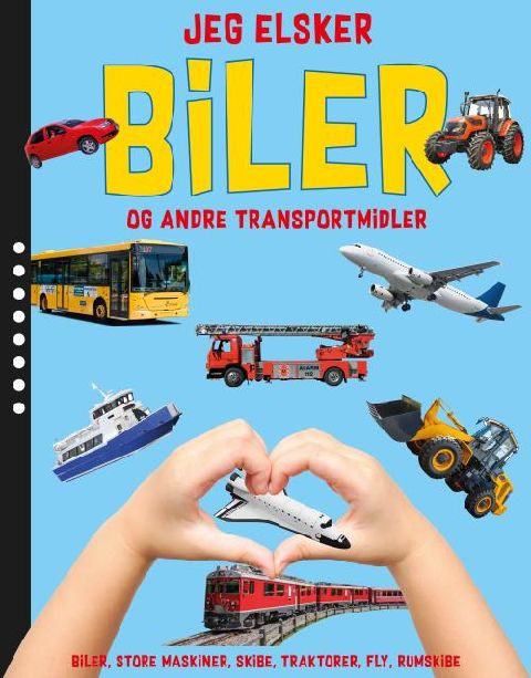Jeg elsker biler og andre transportmidler : biler, redningskøretøjer, store maskiner, skibe, traktorer, fly, rumskibe