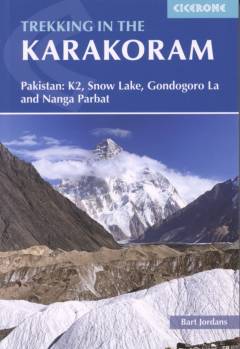 Trekking in the Karakoram : Pakistan: K2, Snow Lake, Gondogoro La and Nanga Parbat