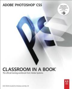 Adobe Photoshop CS5 classroom in a book : the official training workbook from Adobe Systems