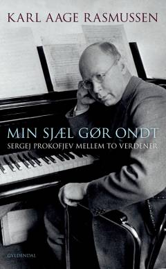 Min sjæl gør ondt : Sergej Prokofjev mellem to verdener