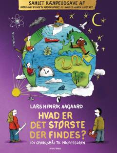 Hvad er det største der findes? : 101 store spørgsmål til professoren