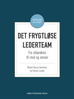Det frygtløse lederteam : fra silopraksis til mod og ansvar