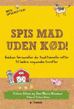 Spis mad uden kød! : sådan forvandler du traditionelle retter til lækre veganske livretter