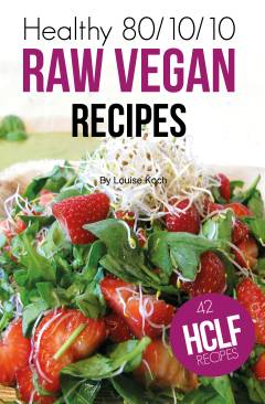 Raw vegan recipes : healthy 80/10/10