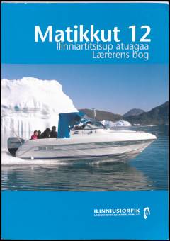 Matikkut 12 : atuagartaa, grundbog -- Ilinniartitsisup atuagaa, Lærerens bog