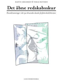 Det åbne redskabsskur : hovedstrømninger i det nye årtusindes danske forfatterskolelitteratur