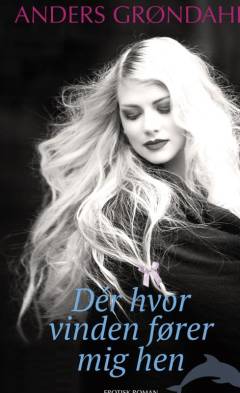 Dér hvor vinden fører mig hen : erotisk roman