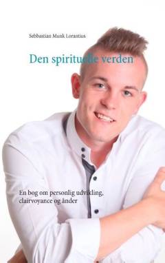 Den spirituelle verden : en bog om personlig udvikling, clairvoyance og ånder
