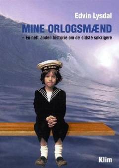 Mine orlogsmænd : en helt anden historie om de sidste søkrigere