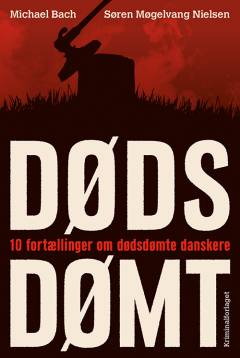 Dødsdømt : 10 fortællinger om dødsdømte danskere