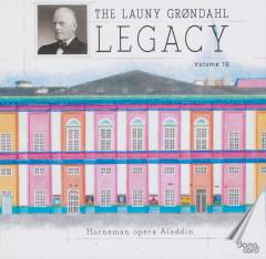 The Launy Grøndahl legacy, volume 10 : Horneman opera Aladdin