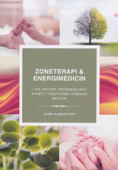 Zoneterapi & energimedicin : en udvidet grundbog med afsæt i traditionel kinesisk medicin