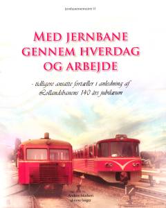 Med jernbane gennem hverdag og arbejde : tidligere ansatte fortæller i anledning af Lollandsbanens 140 års jubilæum