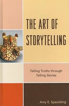 The art of storytelling : telling truths through telling stories