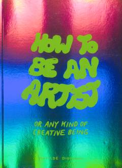 How to be an artist - or any kind of creative being