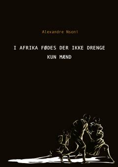 I Afrika fødes der ikke drenge - kun mænd