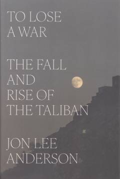 To lose a war : the fall and rise of the Taliban
