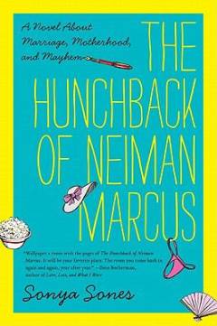 The hunchback of Neiman Marcus : a novel about marriage, motherhood, and mayhem
