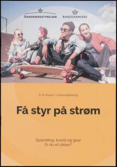 Få styr på strøm : spænding, brand og gear : er du el-sikker? : 5.-6. klasse -- Lærervejledning