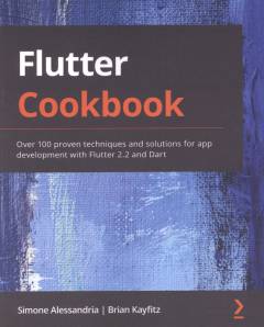 Flutter cookbook : over 100 proven techniques and solutions for app development with Flutter 2.2 and Dart