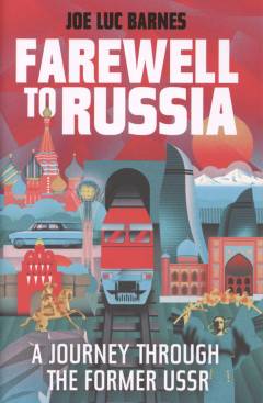 Farewell to Russia : a journey through the former USSR