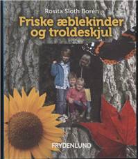 Friske æblekinder og troldeskjul : sanseaktiviteter og bevægelseslege i naturen for børnehavebørn og børn i indskolingen
