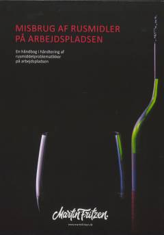 Misbrug af rusmidler på arbejdspladsen : en håndbog i håndtering af rusmiddelproblematikker på arbejdspladsen