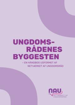 Ungdomsrådenes byggesten : en håndbog udformet af Netværket af Ungdomsråd